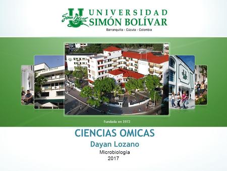 CIENCIAS OMICAS Dayan Lozano Microbiología 2017 Fundada en 1972.