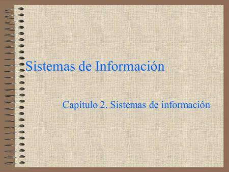 Sistemas de Información Capítulo 2. Sistemas de información.