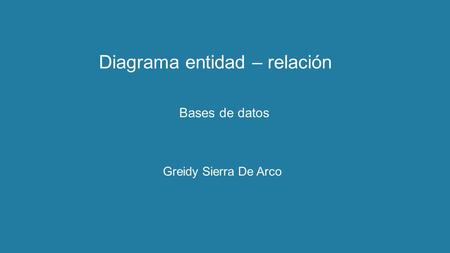 Diagrama entidad – relación Bases de datos Greidy Sierra De Arco.