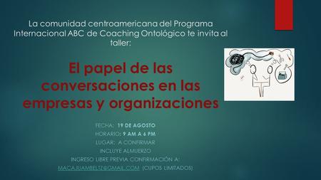 La comunidad centroamericana del Programa Internacional ABC de Coaching Ontológico te invita al taller: El papel de las conversaciones en las empresas.