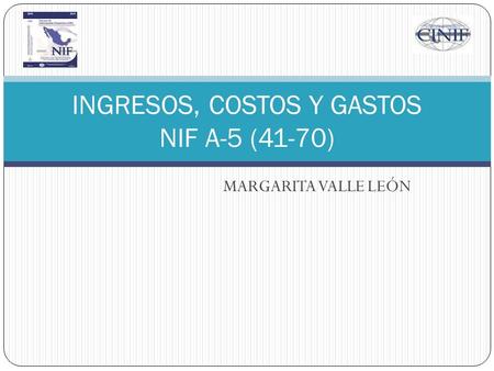 MARGARITA VALLE LEÓN INGRESOS, COSTOS Y GASTOS NIF A-5 (41-70)