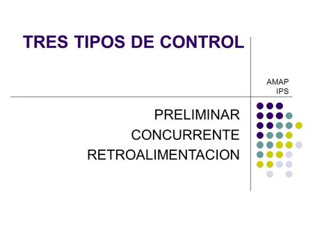 TRES TIPOS DE CONTROL PRELIMINAR CONCURRENTE RETROALIMENTACION AMAP IPS.