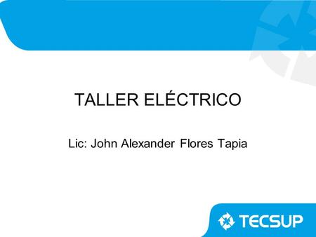TALLER ELÉCTRICO Lic: John Alexander Flores Tapia.