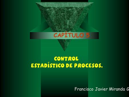 Control estadístico de procesos. Francisco Javier Miranda González CAPÍTULO 5.