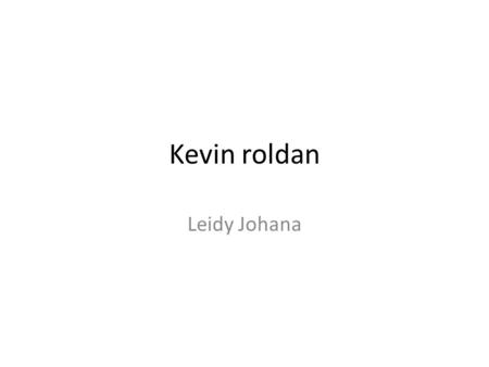 Kevin roldan Leidy Johana. contenido Biografía Canciones Foto de antes y después premios.