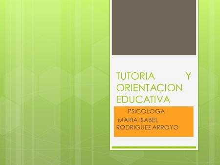 TUTORIA Y ORIENTACION EDUCATIVA PSICOLOGA MARIA ISABEL RODRIGUEZ ARROYO.