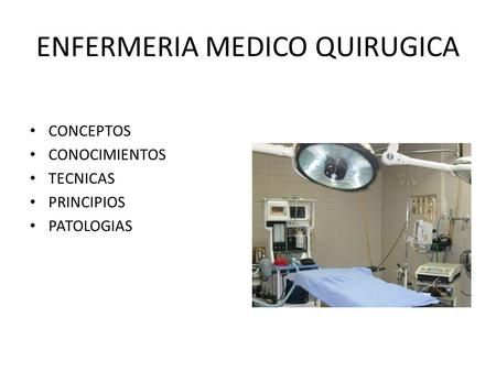 ENFERMERIA MEDICO QUIRUGICA CONCEPTOS CONOCIMIENTOS TECNICAS PRINCIPIOS PATOLOGIAS.