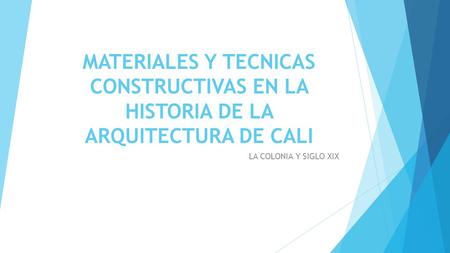 MATERIALES Y TECNICAS CONSTRUCTIVAS EN LA HISTORIA DE LA ARQUITECTURA DE CALI LA COLONIA Y SIGLO XIX.