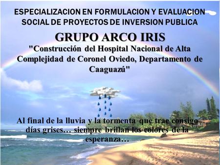 ESPECIALIZACION EN FORMULACION Y EVALUACION SOCIAL DE PROYECTOS DE INVERSION PUBLICA Construcción del Hospital Nacional de Alta Complejidad de Coronel.