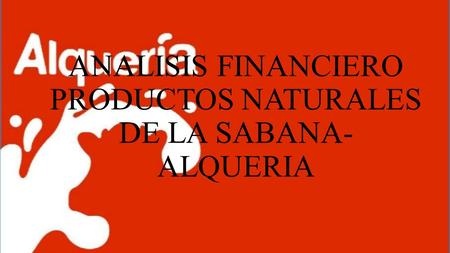 ANALISIS FINANCIERO PRODUCTOS NATURALES DE LA SABANA- ALQUERIA.