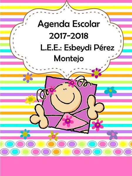Agenda Escolar L.E.E.: Esbeydi Pérez Montejo.