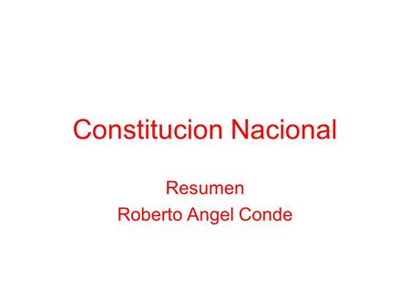 Constitucion Nacional Resumen Roberto Angel Conde.