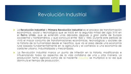 Revolución Industrial  La Revolución Industrial o Primera Revolución Industrial es el proceso de transformación económica, social y tecnológica que se.
