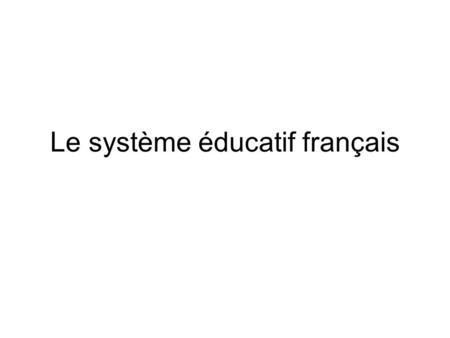 Le système éducatif français. L’enseignement public est gratuit et laïque L’instruction est obligatoire de 6 à 16 ans Un secteur privé coexiste : confessionnel.