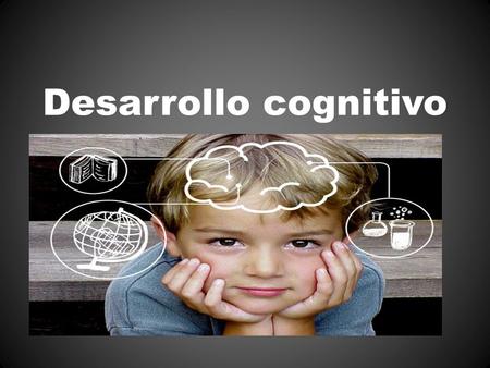 Desarrollo cognitivo. 1. ORIGEN DE LA CIENCIA COGNTIVA Y SU PERSPECTIVA HISTÓRICA  Ciencia Cognitiva es el estudio científico de las capacidades cognitivas.