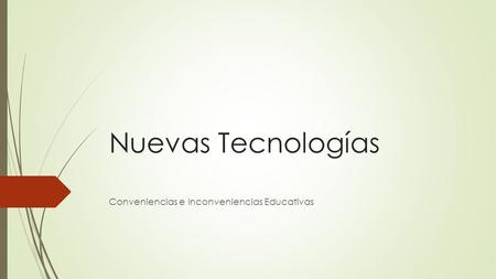 Nuevas Tecnologías Conveniencias e Inconveniencias Educativas.