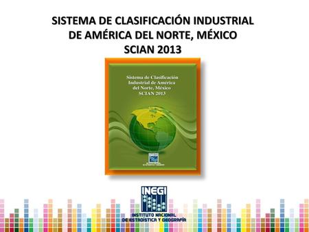 SCIAN El Sistema de Clasificación Industrial de América del Norte es un sistema para clasificar a las unidades económicas de los tres países, según.