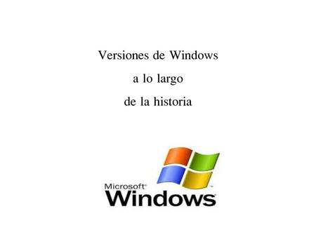 Versiones de Windows a lo largo de la historia