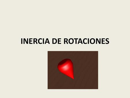 INERCIA DE ROTACIONES.