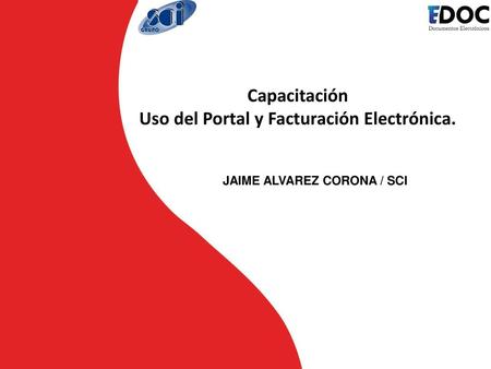 Uso del Portal y Facturación Electrónica. JAIME ALVAREZ CORONA / SCI