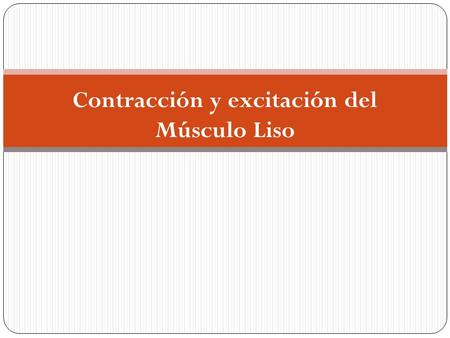Contracción y excitación del Músculo Liso. TIPOS de MÚSCULO LISO Dimensiones físicas Fascículos o laminas Respuesta a tipos de estímulos InervaciónFunción.