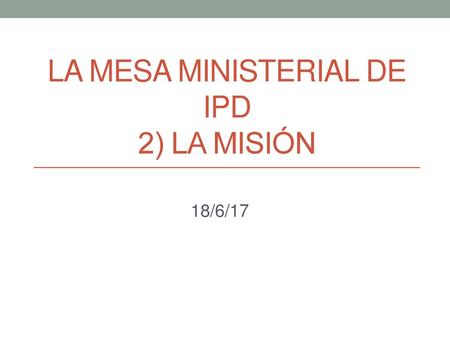 La mesa ministerial de ipd 2) la Misión