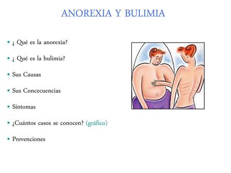 ANOREXIA Y BULIMIA • ¿ Qué es la anorexia? • ¿ Qué es la bulimia?