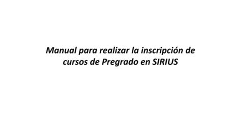 Manual para realizar la inscripción de cursos de Pregrado en SIRIUS