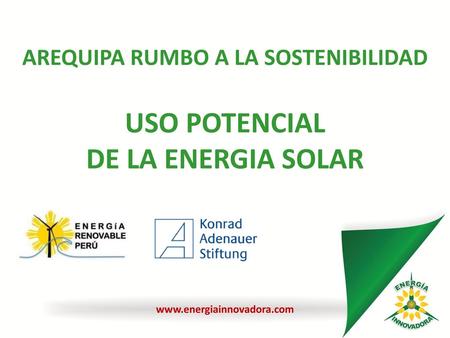 AREQUIPA RUMBO A LA SOSTENIBILIDAD USO POTENCIAL DE LA ENERGIA SOLAR