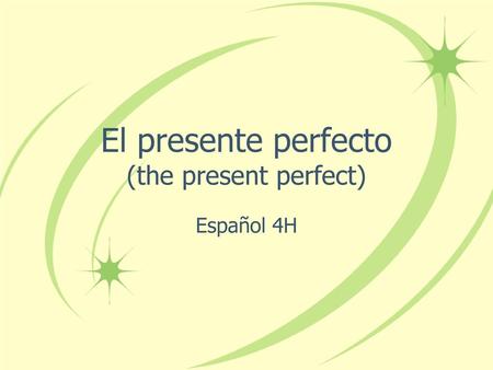 El presente perfecto (the present perfect)