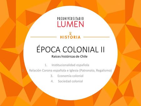 ÉPOCA COLONIAL II Institucionalidad española