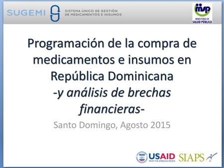 Programación de la compra de medicamentos e insumos en República Dominicana -y análisis de brechas financieras- Santo Domingo, Agosto 2015.