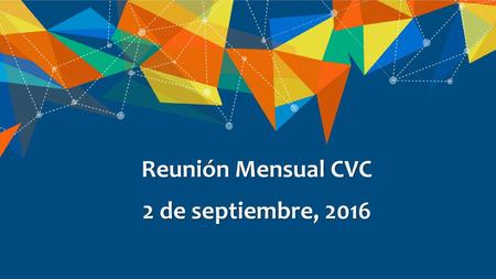 Reunión Mensual CVC 2 de septiembre, 2016