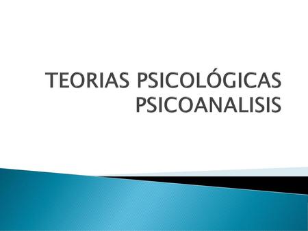 TEORIAS PSICOLÓGICAS PSICOANALISIS