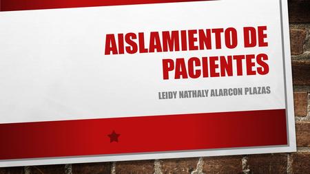 AISLAMIENTO DE PACIENTES LEIDY NATHALY ALARCON PLAZAS.