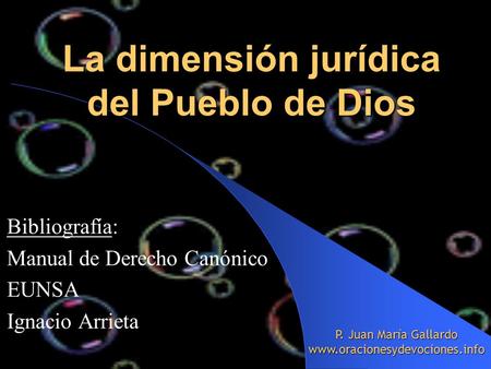 La dimensión jurídica del Pueblo de Dios Bibliografía: Manual de Derecho Canónico EUNSA Ignacio Arrieta P. Juan María Gallardo