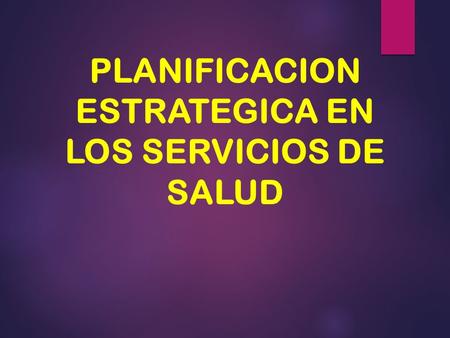 PLANIFICACION ESTRATEGICA EN LOS SERVICIOS DE SALUD.