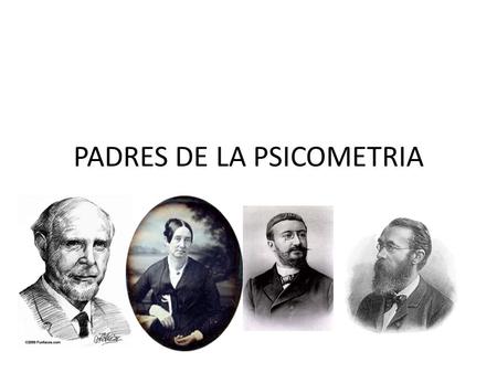 PADRES DE LA PSICOMETRIA.