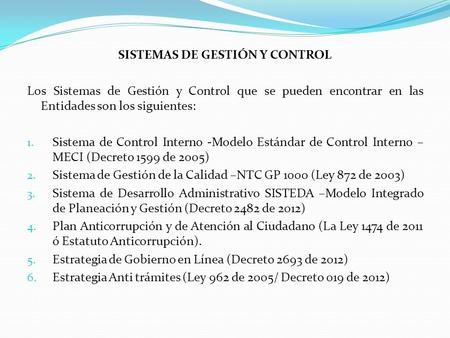 SISTEMAS DE GESTIÓN Y CONTROL Los Sistemas de Gestión y Control que se pueden encontrar en las Entidades son los siguientes: 1. Sistema de Control Interno.