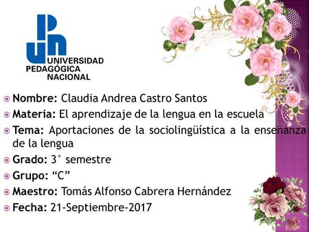  Nombre: Claudia Andrea Castro Santos  Materia: El aprendizaje de la lengua en la escuela  Tema: Aportaciones de la sociolingüística a la enseñanza.