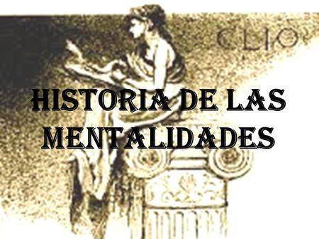 HISTORIA DE LAS MENTALIDADES. POSITIVISMO AXALTA LA DESCRIPCION LIBROSDOCUMENTO ACONTECIMIENTOS HISTORICOS GARANTIZAR LA SERIEDAD Y EL METODO CIENTIFICO.