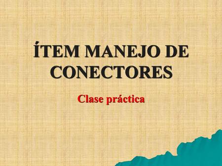 ÍTEM MANEJO DE CONECTORES