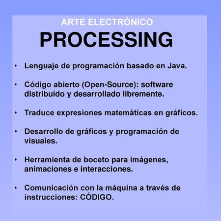 ARTE ELECTRÓNICO PROCESSING Lenguaje de programación basado en Java.