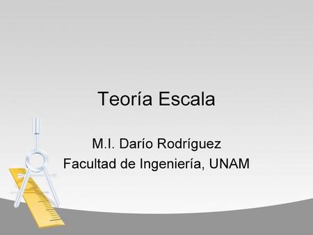 M.I. Darío Rodríguez Facultad de Ingeniería, UNAM