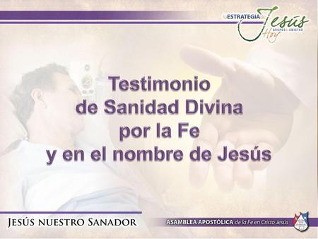 Testimonio de Sanidad Divina por la Fe y en el nombre de Jesús