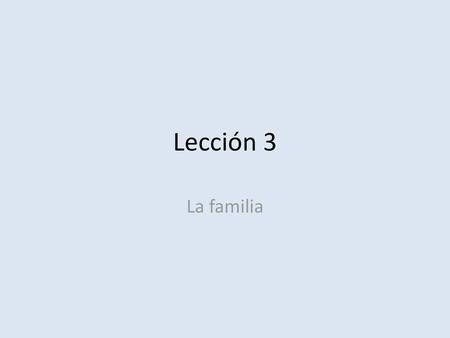 Lección 3 La familia.
