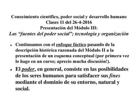 Conocimiento científico, poder social y desarrollo humano Clases 11 del 26-4-2016 Presentación del Módulo III: Las “fuentes del poder social”; tecnología.