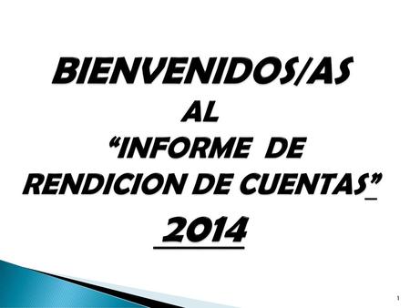 BIENVENIDOS/AS AL “INFORME DE RENDICION DE CUENTAS” 2014