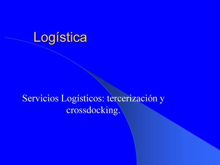 Servicios Logísticos: tercerización y crossdocking.