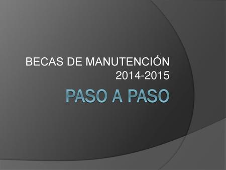 BECAS DE MANUTENCIÓN 2014-2015 PASO A PASO.
